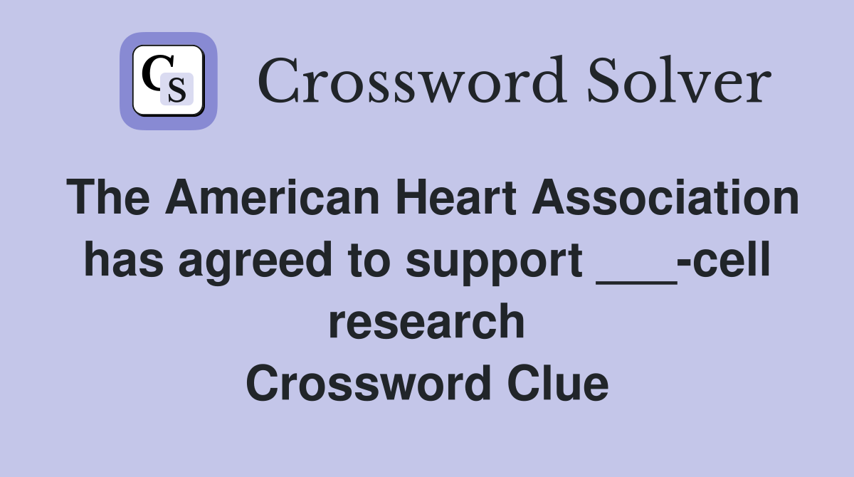 The American Heart Association has agreed to support ___-cell research Crossword Clue