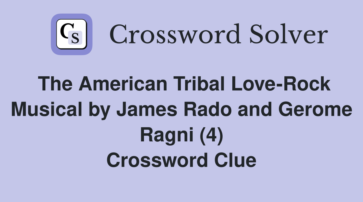 The American Tribal Love-Rock Musical by James Rado and Gerome Ragni (4) Crossword Clue