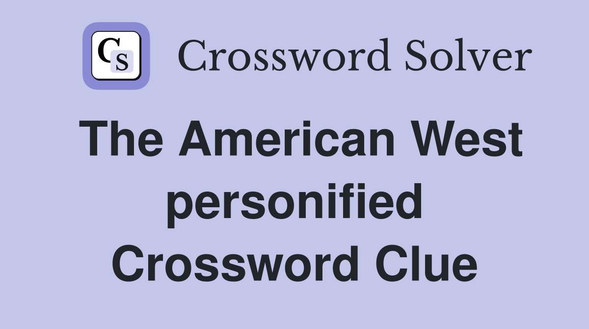 The American West personified Crossword Clue