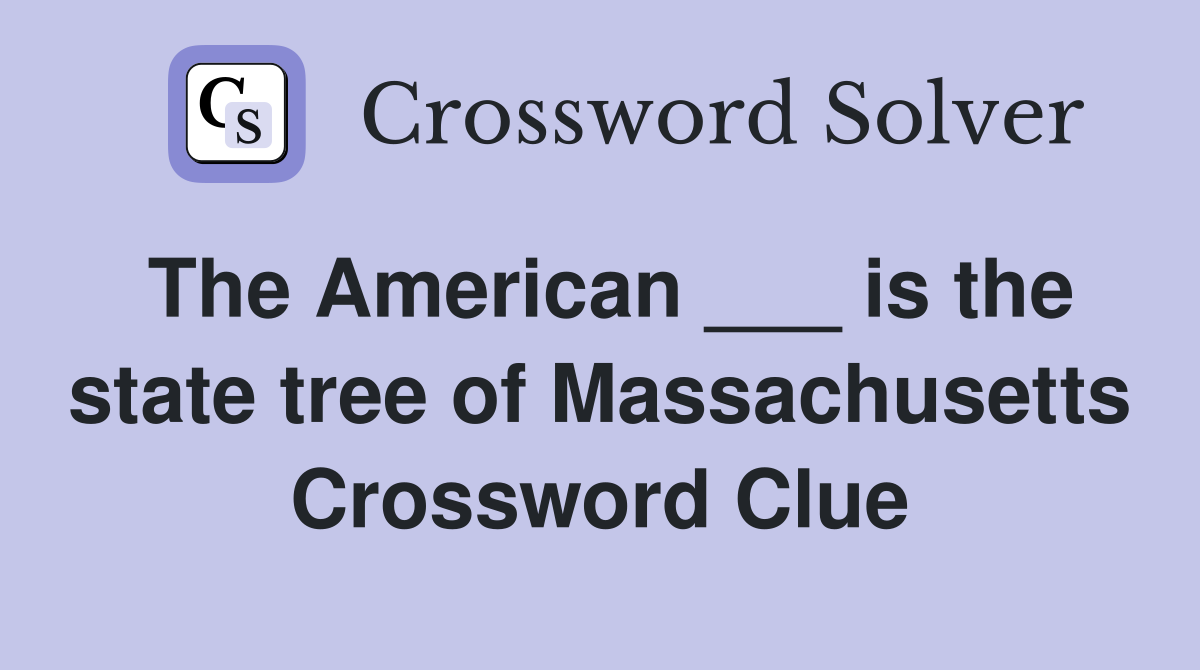 The American ___ is the state tree of Massachusetts Crossword Clue