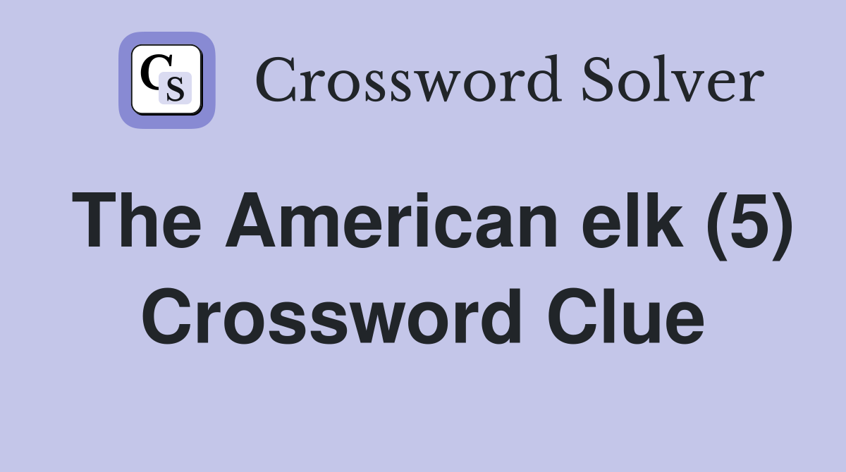 The American elk (5) Crossword Clue