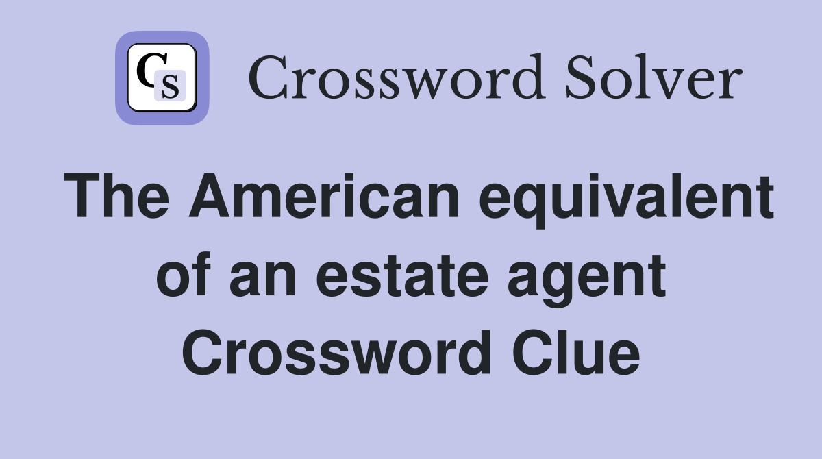 The American equivalent of an estate agent Crossword Clue
