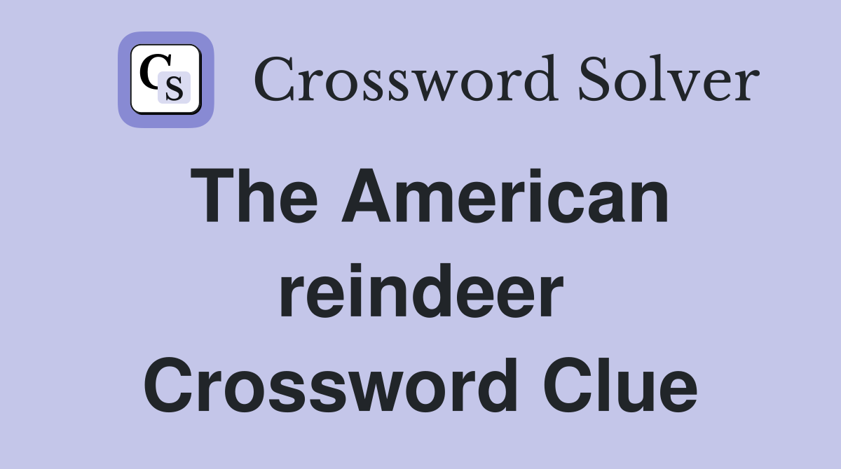 The American reindeer Crossword Clue