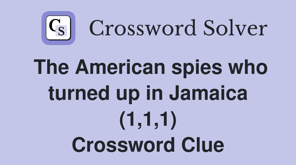 The American spies who turned up in Jamaica (1,1,1) Crossword Clue