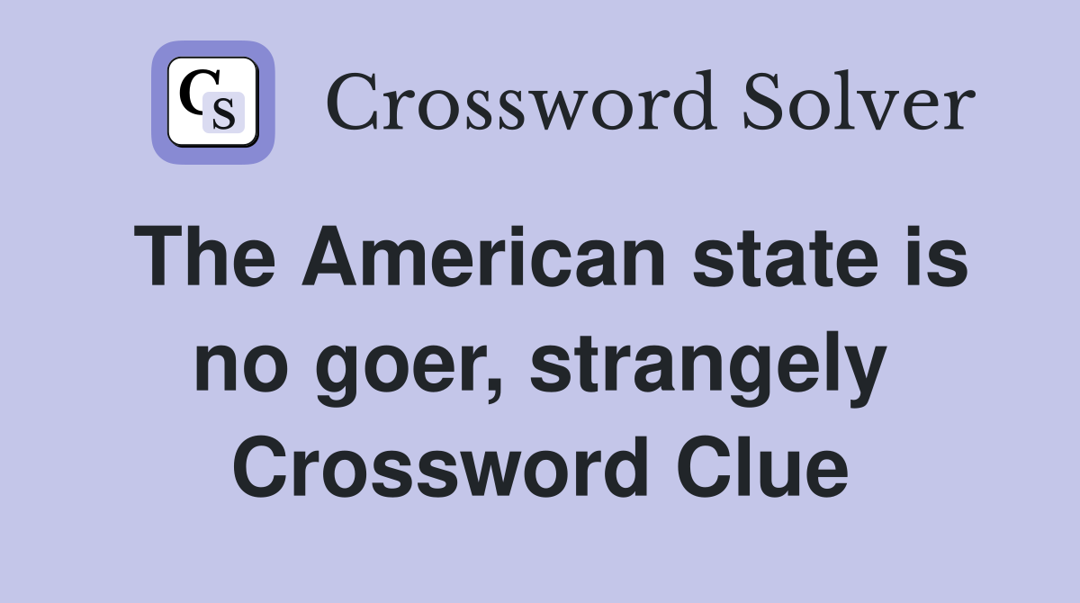 The American state is no goer, strangely Crossword Clue