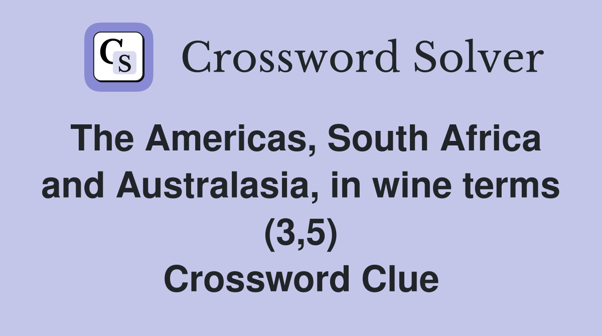 The Americas, South Africa and Australasia, in wine terms (3,5) Crossword Clue