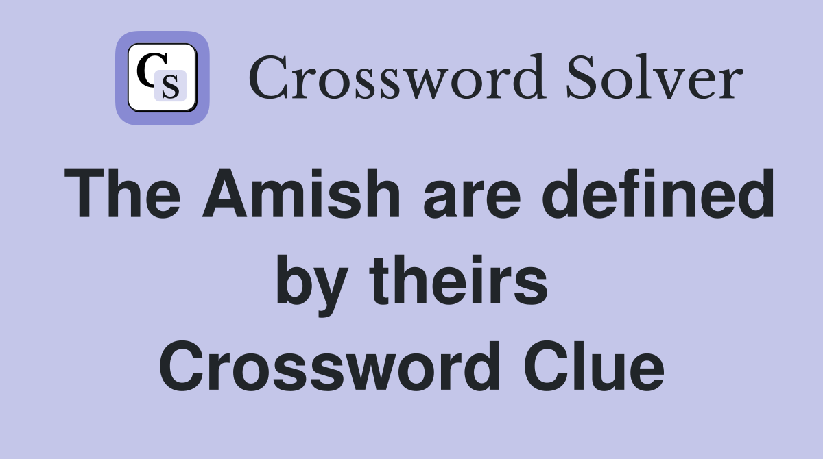 The Amish are defined by theirs Crossword Clue