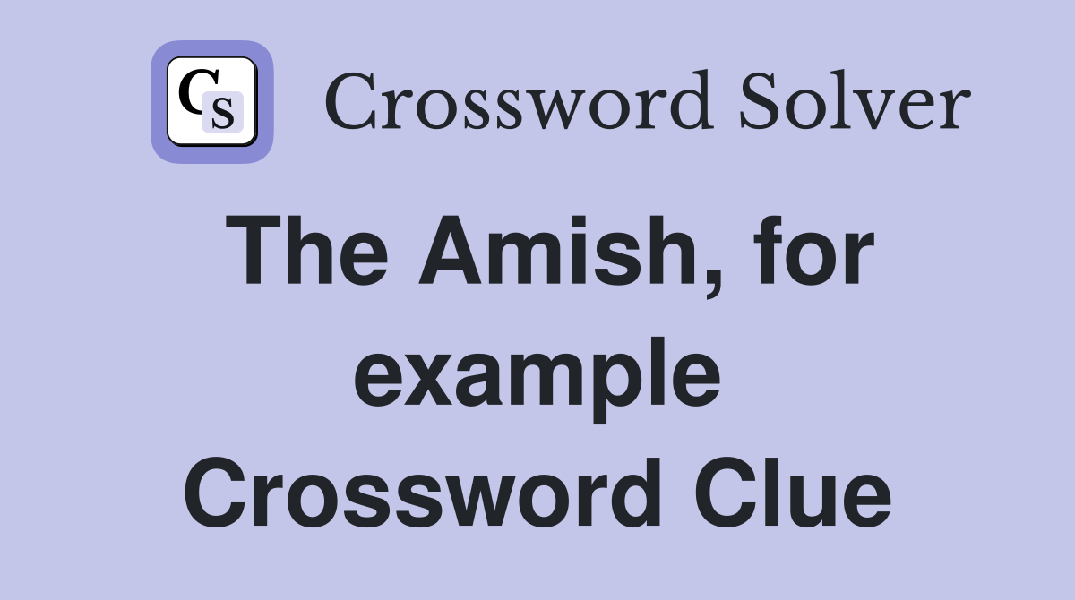 The Amish, for example Crossword Clue