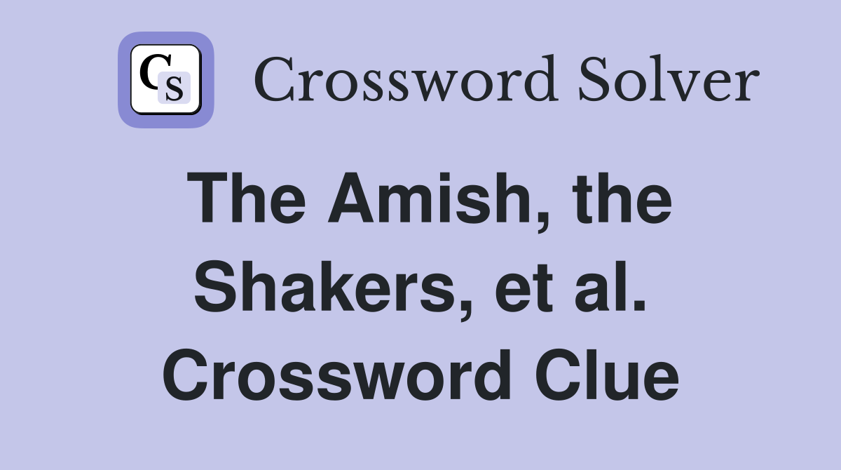 The Amish, the Shakers, et al. Crossword Clue