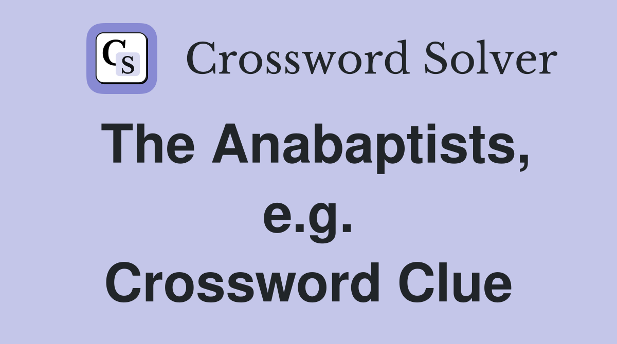 The Anabaptists, e.g. Crossword Clue
