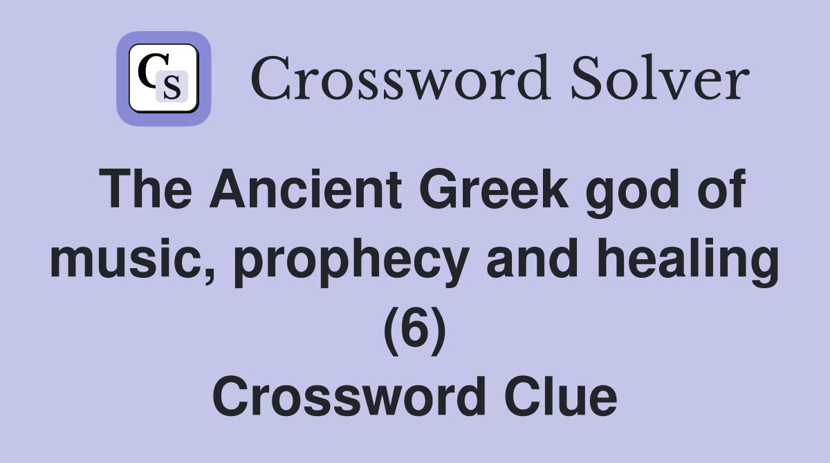 The Ancient Greek god of music, prophecy and healing (6) Crossword Clue