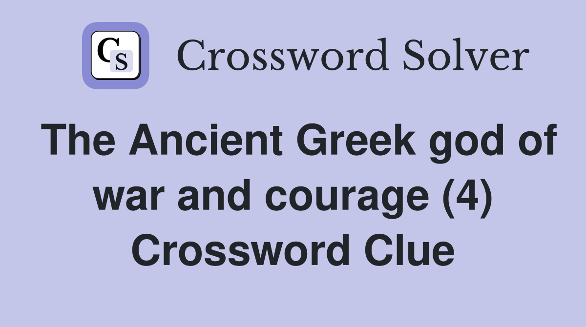 The Ancient Greek god of war and courage (4) Crossword Clue