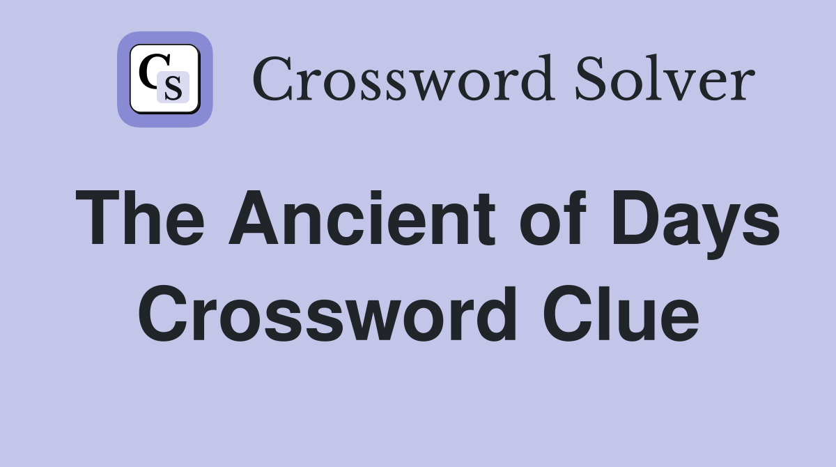 The Ancient of Days Crossword Clue