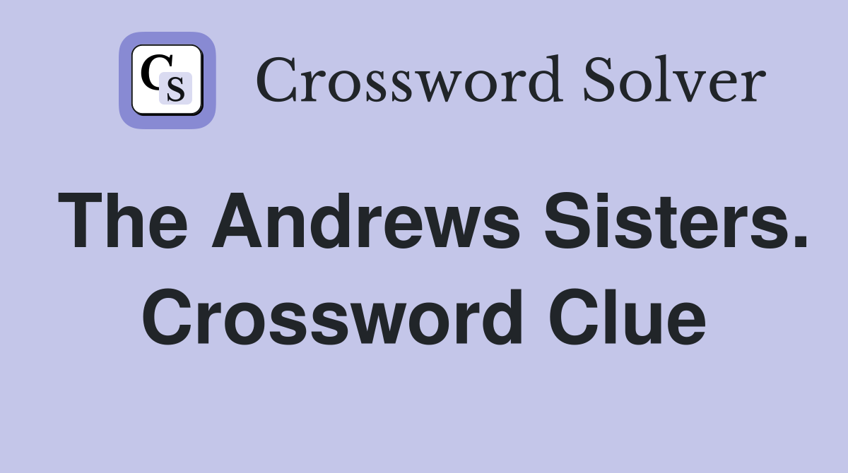 The Andrews Sisters. Crossword Clue