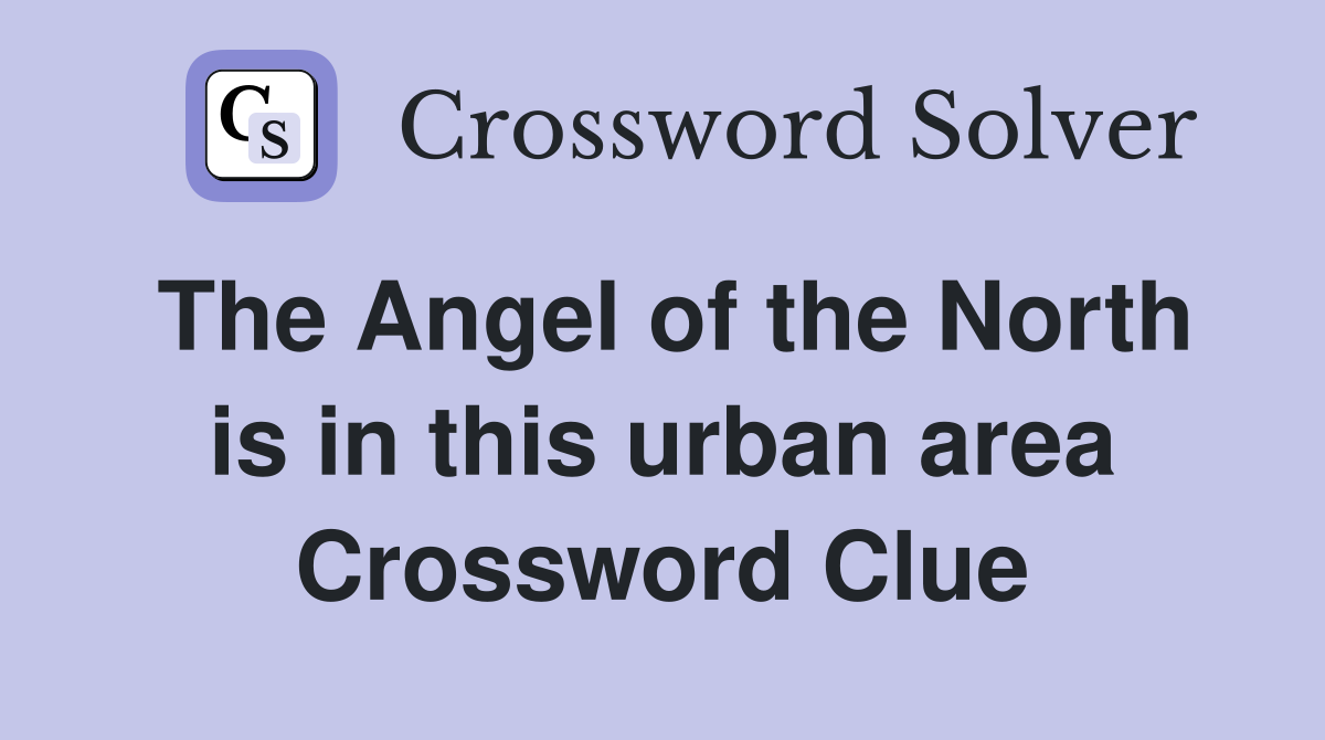 The Angel of the North is in this urban area Crossword Clue