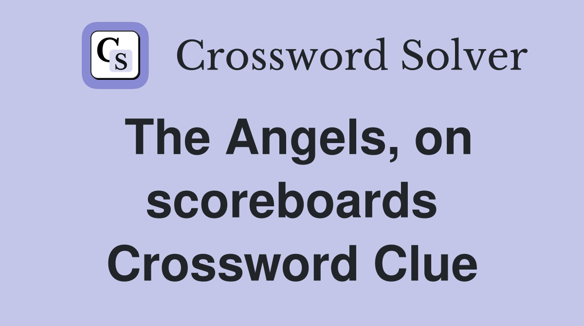 The Angels, on scoreboards Crossword Clue