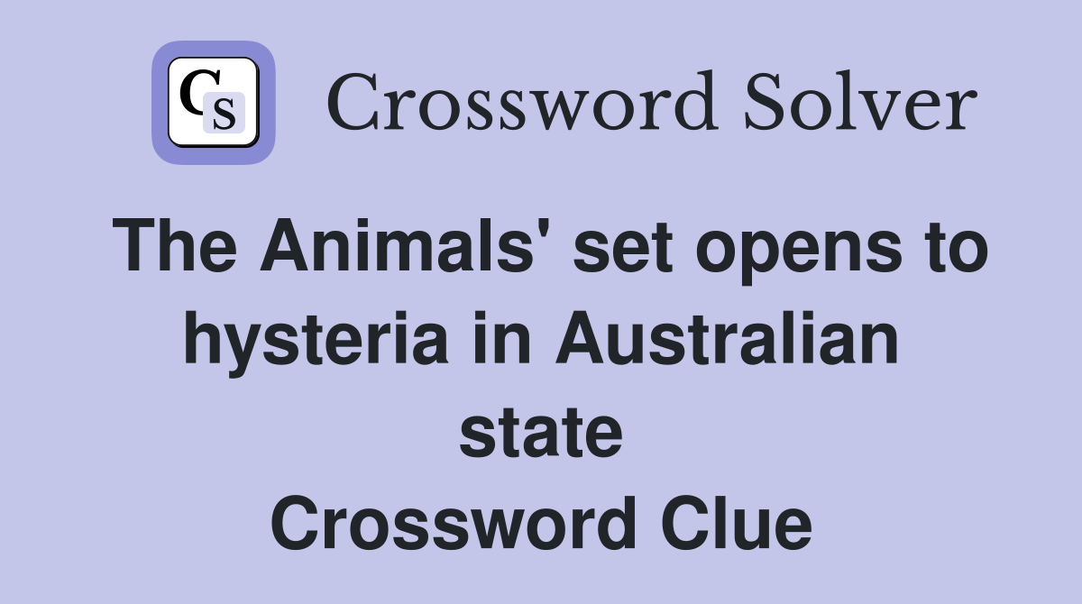 The Animals' set opens to hysteria in Australian state Crossword Clue