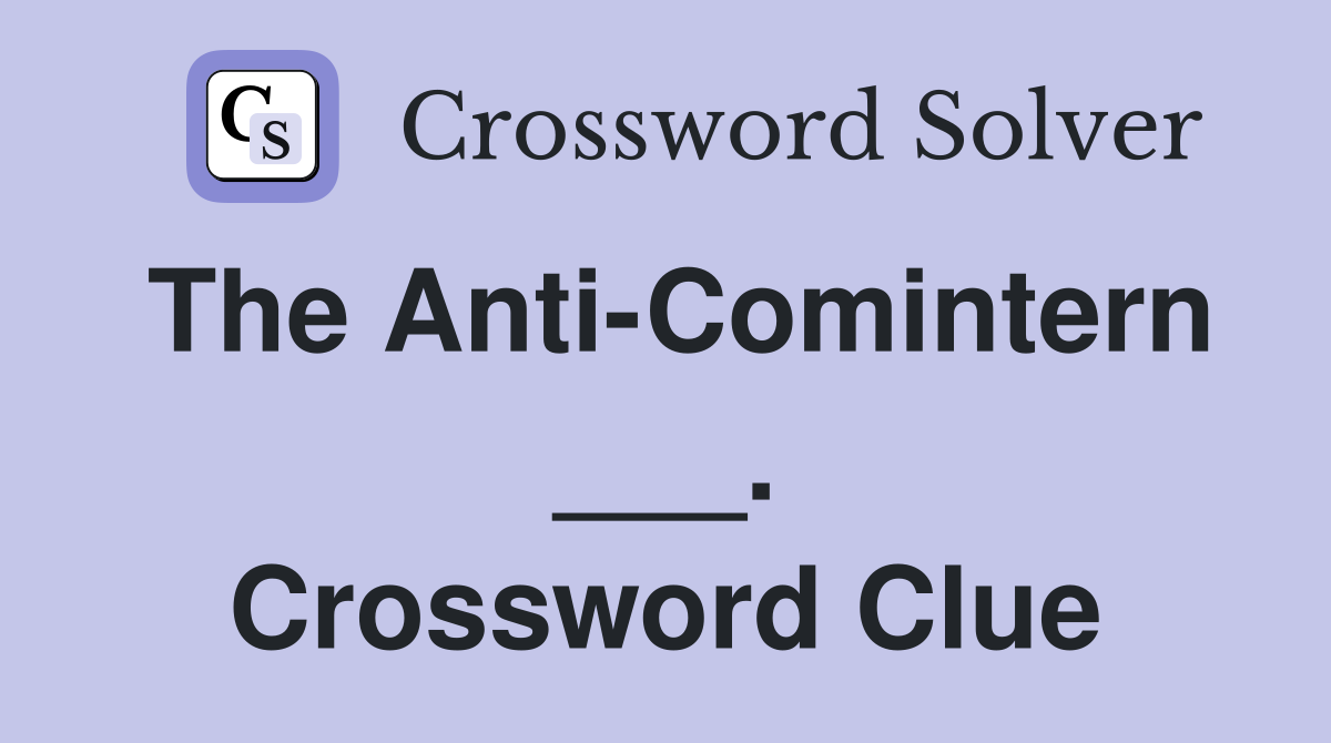 The Anti-Comintern ___. Crossword Clue
