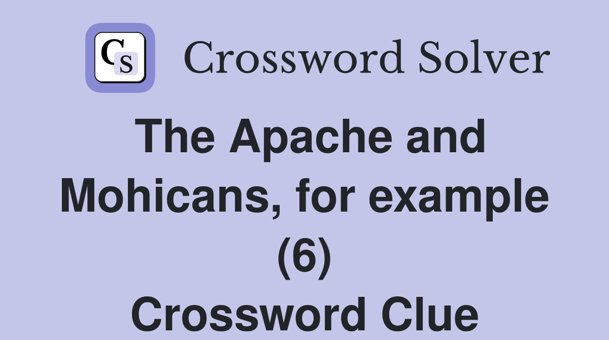 The Apache and Mohicans, for example (6) Crossword Clue