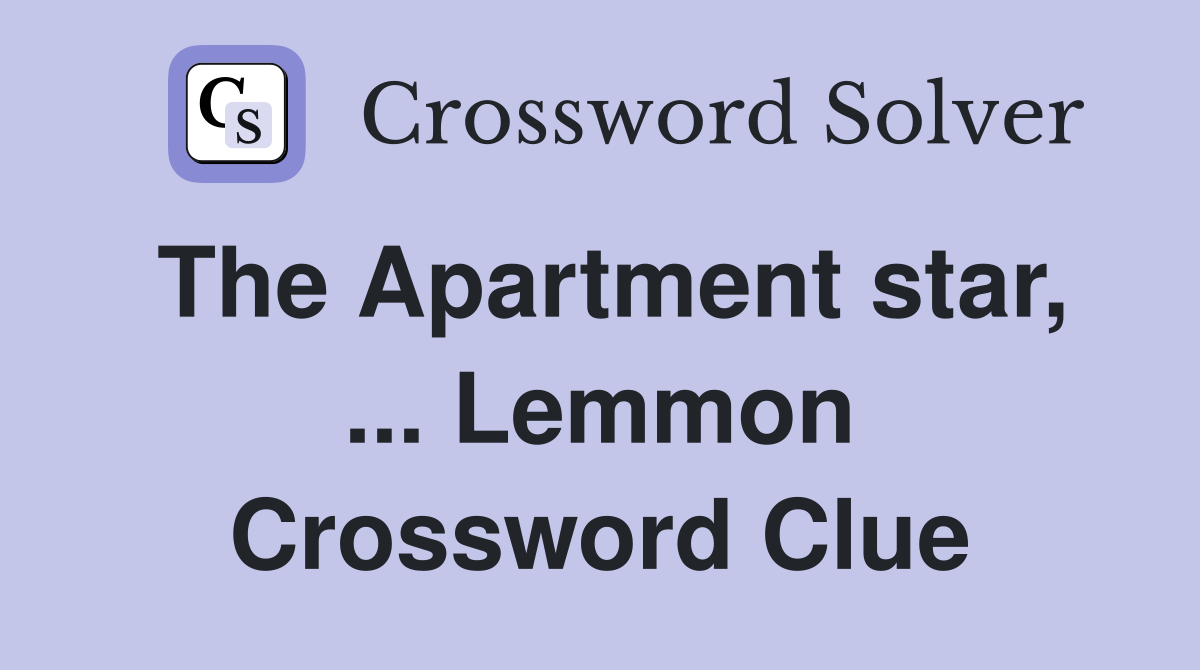 The Apartment star, ... Lemmon Crossword Clue