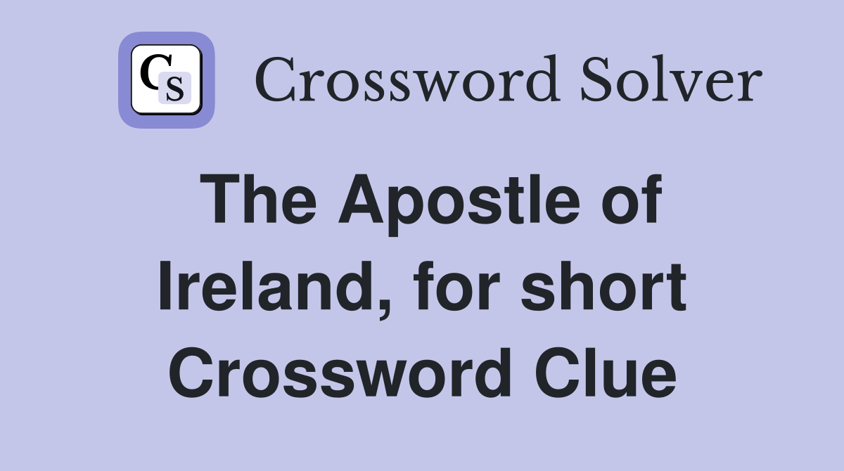 The Apostle of Ireland, for short Crossword Clue