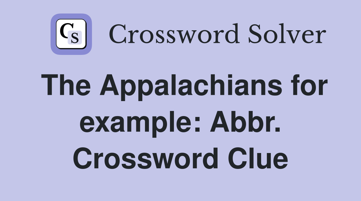 The Appalachians for example: Abbr. Crossword Clue