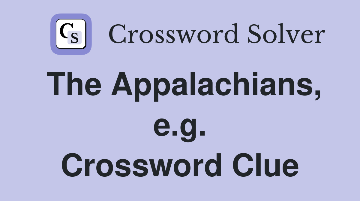 The Appalachians, e.g. Crossword Clue