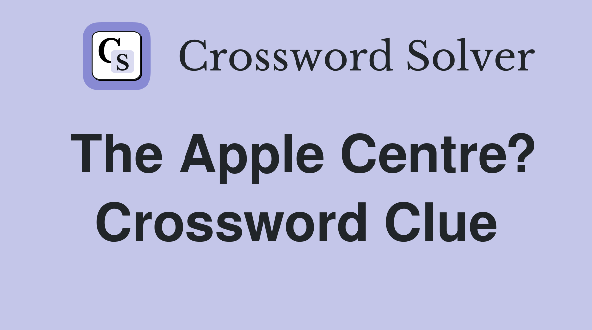 The Apple Centre? Crossword Clue