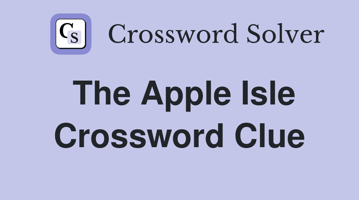 The Apple Isle Crossword Clue