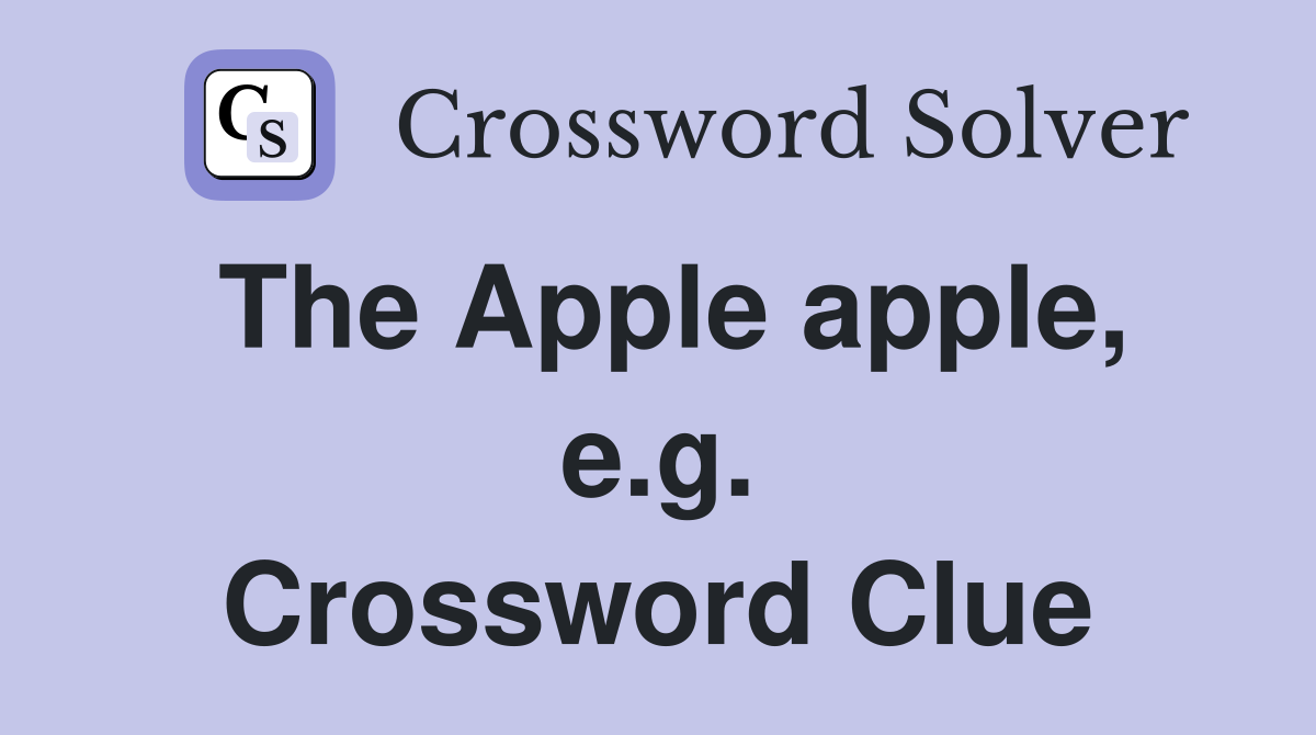 The Apple apple, e.g. Crossword Clue