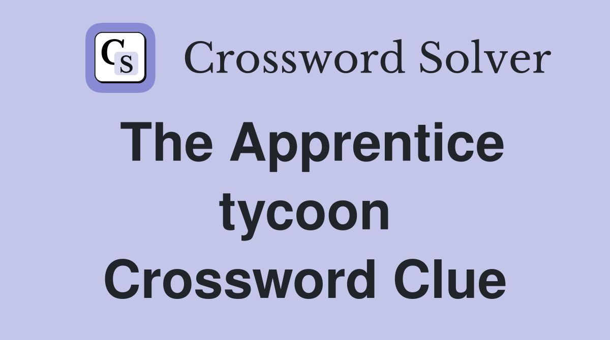 The Apprentice tycoon Crossword Clue