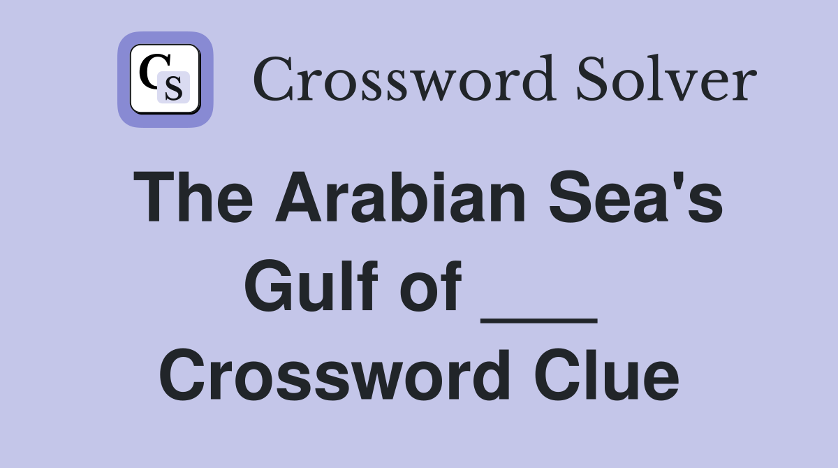 The Arabian Sea's Gulf of ___ Crossword Clue