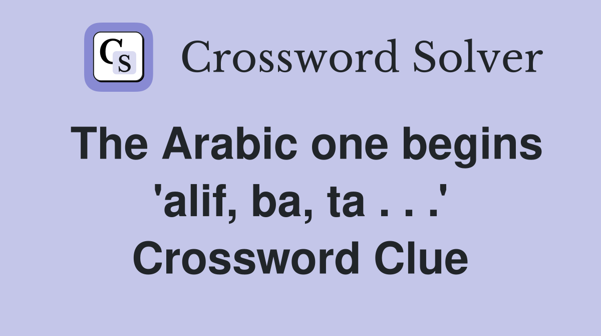 The Arabic one begins 'alif, ba, ta . . .' Crossword Clue