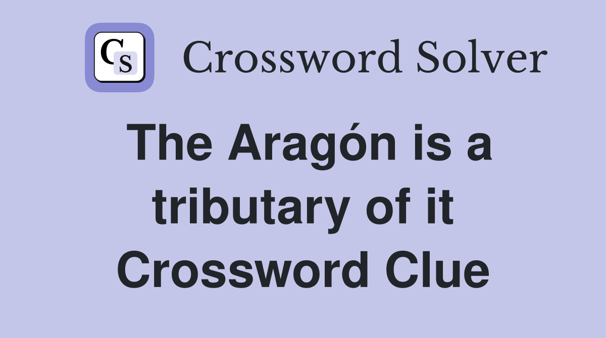 The Aragón is a tributary of it Crossword Clue