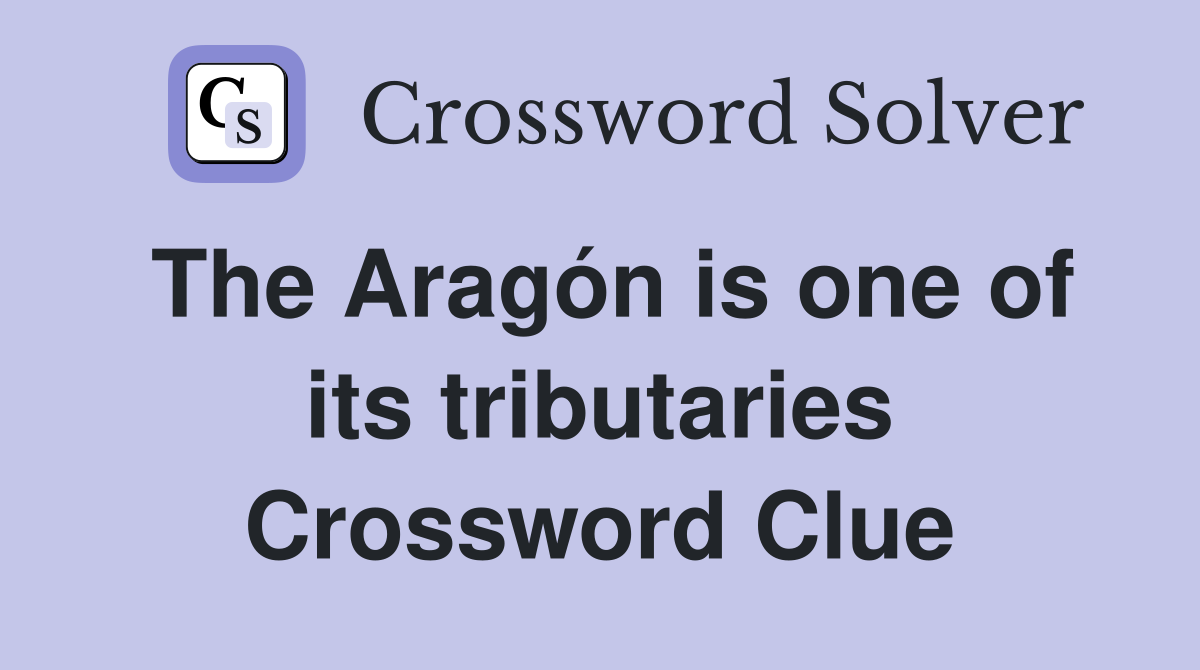 The Aragón is one of its tributaries Crossword Clue