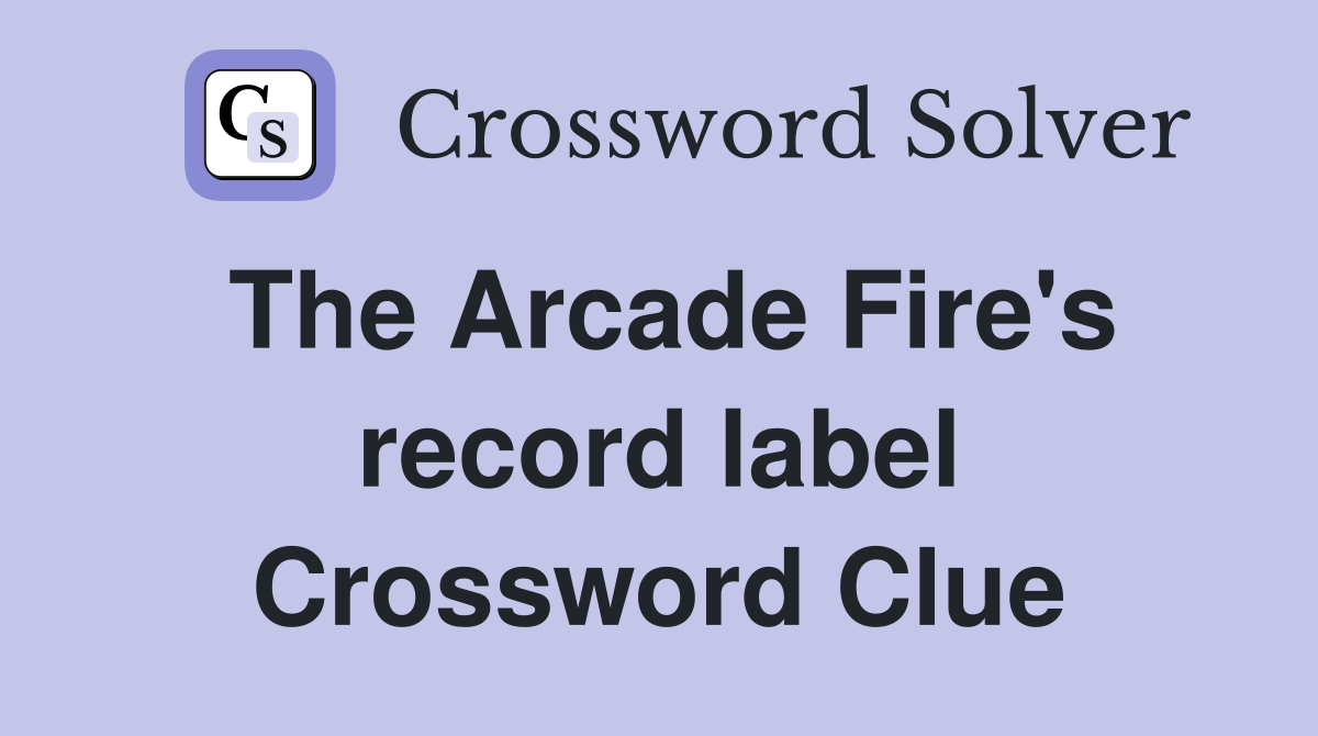 The Arcade Fire's record label Crossword Clue
