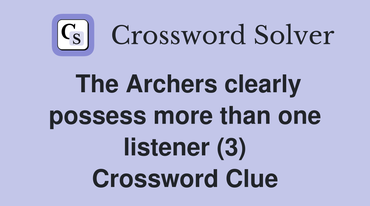 The Archers clearly possess more than one listener (3) Crossword Clue