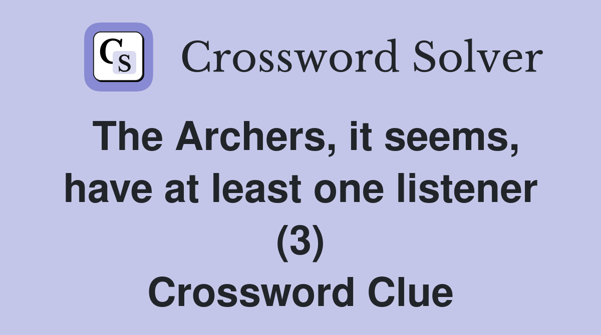 The Archers, it seems, have at least one listener (3) Crossword Clue
