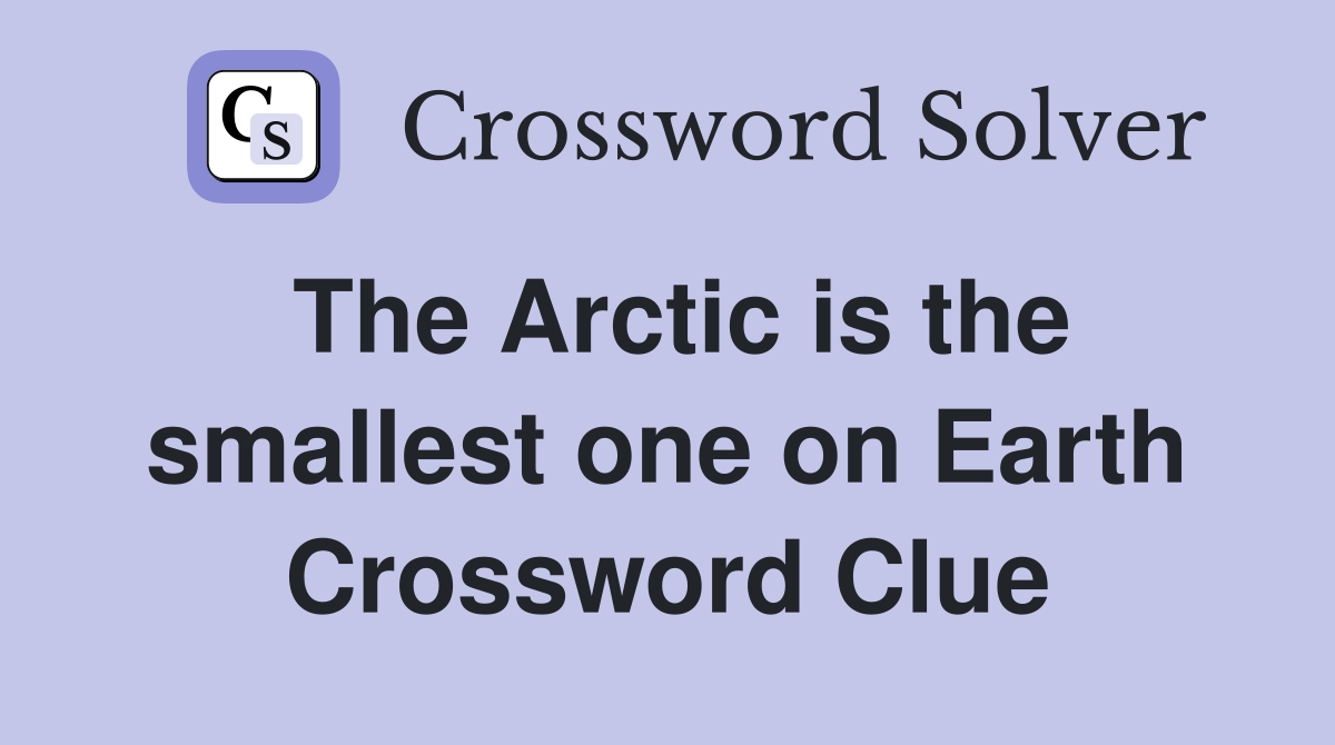 The Arctic is the smallest one on Earth Crossword Clue
