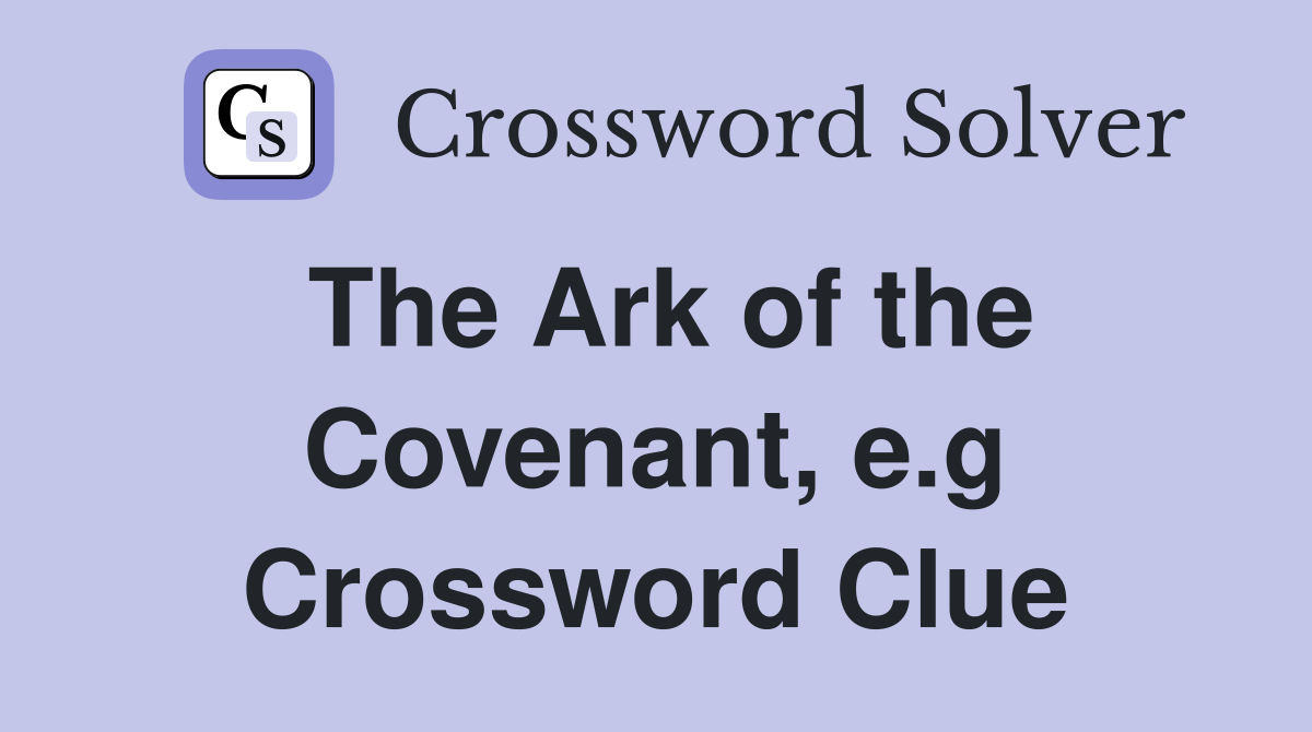 The Ark of the Covenant, e.g Crossword Clue
