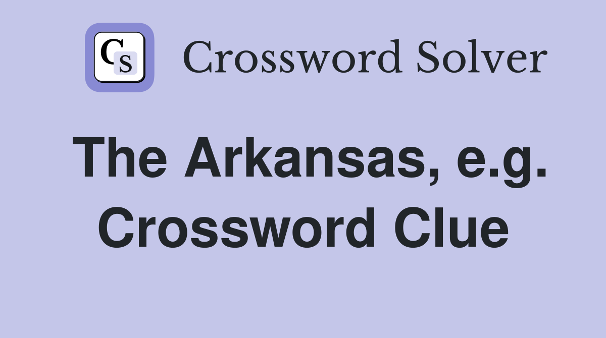 The Arkansas, e.g. Crossword Clue