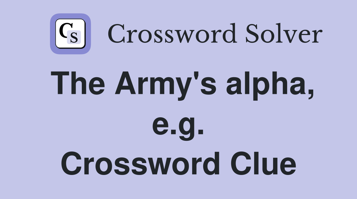 The Army's alpha, e.g. Crossword Clue