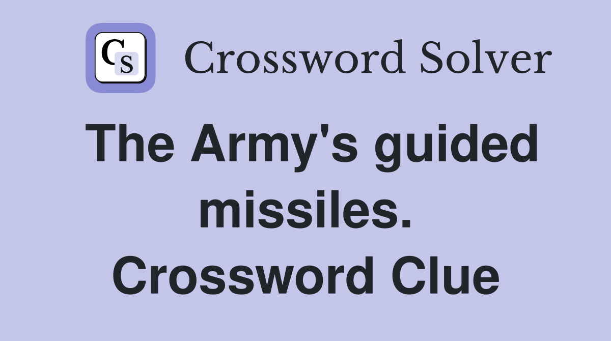 The Army's guided missiles. Crossword Clue