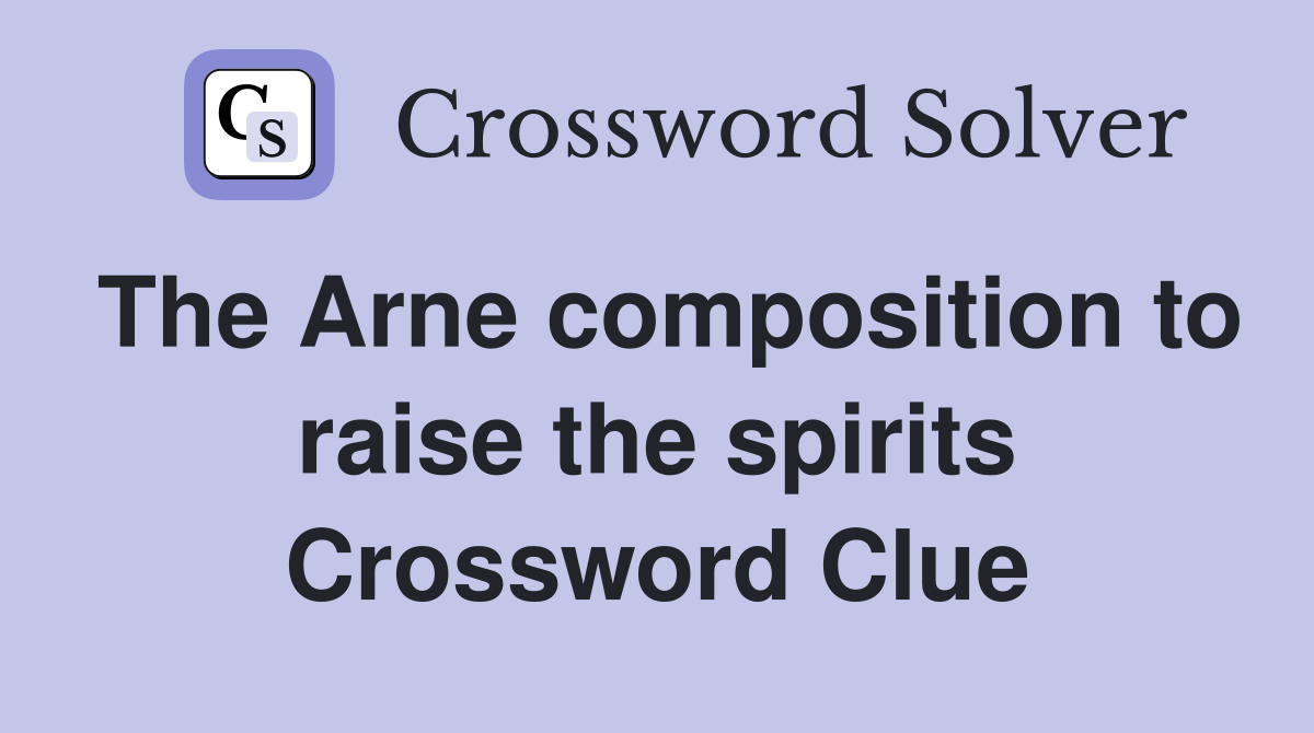The Arne composition to raise the spirits Crossword Clue