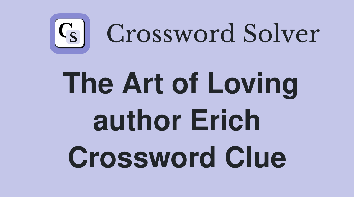 The Art of Loving author Erich Crossword Clue