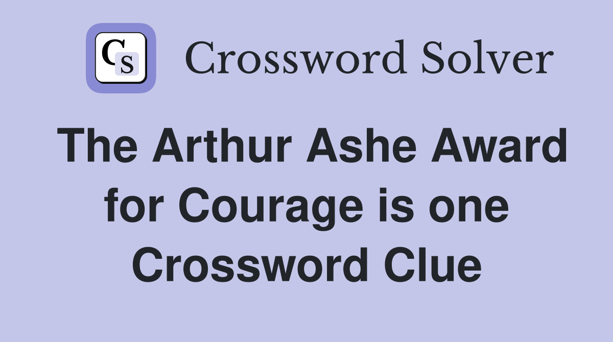 The Arthur Ashe Award for Courage is one Crossword Clue