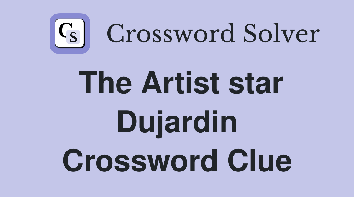 The Artist star Dujardin Crossword Clue
