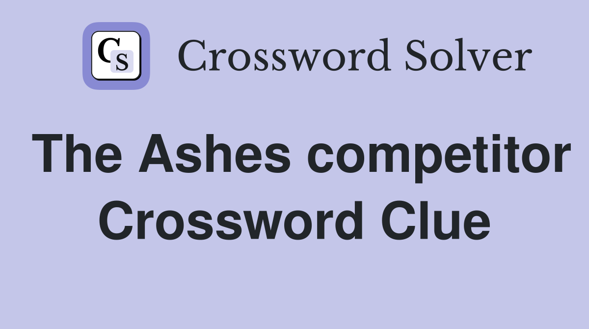 The Ashes competitor Crossword Clue