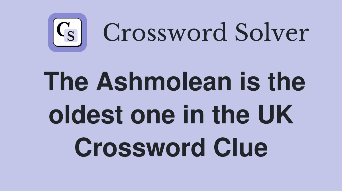 The Ashmolean is the oldest one in the UK Crossword Clue