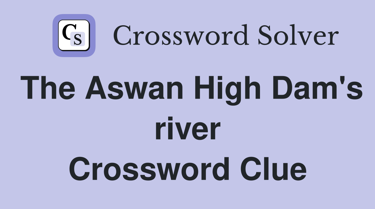The Aswan High Dam's river Crossword Clue